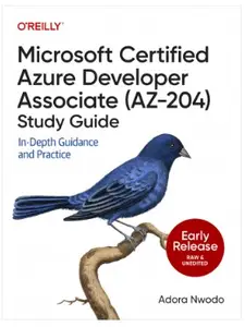 Microsoft Certified Azure Developer Associate (AZ-204) Study Guide (Early Release)
