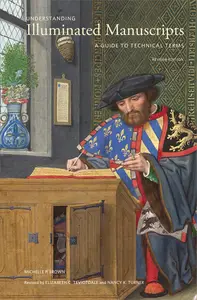 Understanding Illuminated Manuscripts: A Guide to Technical Terms, Revised Edition