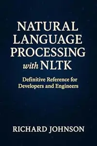 Natural Language Processing with NLTK: Definitive Reference for Developers and Engineers
