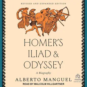Homer's Iliad and Odyssey: A Biography, Revised and Expanded Edition [Audiobook]
