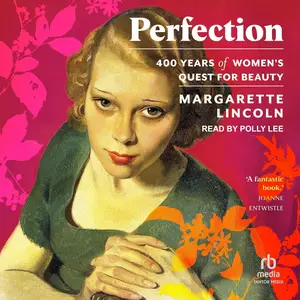 Perfection: 400 Years of Women's Quest for Beauty