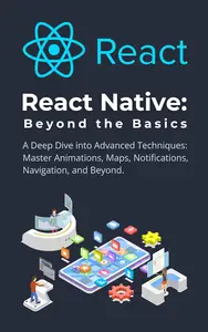 React Native: Beyond the Basics: A Deep Dive into Advanced Techniques