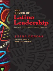 The Power of Latino Leadership: Culture, Inclusion, and Contribution (1st Edition)