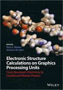 Electronic Structure Calculations on Graphics Processing Units: From Quantum Chemistry to Condensed Matter Physics