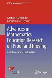 Advances in Mathematics Education Research on Proof and Proving: An International Perspective (ICME-13 Monographs) [Repost]