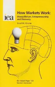 How Markets Work: Disequilibrium, Entrepreneurship and Discovery