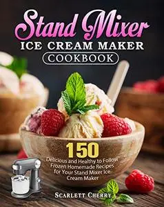 Stand Mixer Ice Cream Maker Cookbook