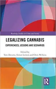 Legalizing Cannabis: Experiences, Lessons and Scenarios