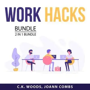 «Work Hacks Bundle 2 in 1 bundle: People Work and The Practice of Self-Management» by C.K. Woods, and Joann Combs