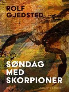 «Søndag med skorpioner» by Rolf Gjedsted