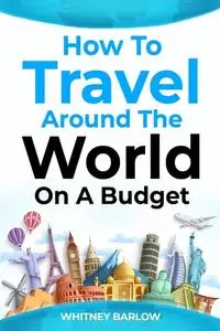 How To Travel Around The World On A Budget