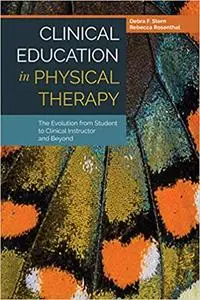 Clinical Education in Physical Therapy: The Evolution from Student to Clinical Instructor and Beyond