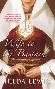 «Wife to the Bastard» by Hilda Lewis
