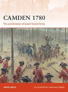 Camden 1780: The Annihilation of Gates’ Grand Army (Osprey Campaign 292)