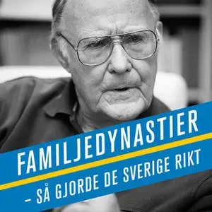 «Familjedynastier : Så gjorde de Sverige rikt» by Hans Sjögren