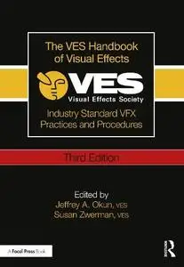 The VES Handbook of Visual Effects: Industry Standard VFX Practices and Procedures, 3rd Edition