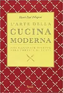 L'arte della cucina moderna. 3000 raffinate ricette alla portata di tutti