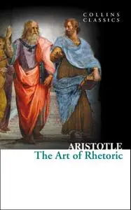 «The Art of Rhetoric (Collins Classics)» by Aristotle