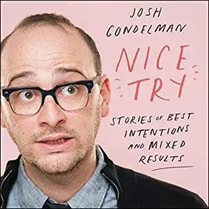 Nice Try: Stories of Best Intentions and Mixed Results [Audiobook]