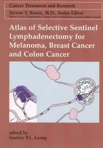 Stanley P.L. Leong (Editor), «Atlas of Selective Sentinel Lymphadenectomy for Melanoma, Breast Cancer and Colon Cancer»