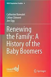 Renewing the Family: A History of the Baby Boomers