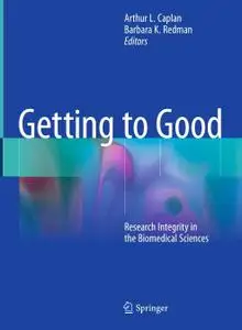 Getting to Good: Research Integrity in the Biomedical Sciences (Repost)