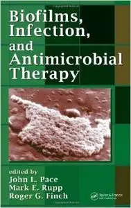 Biofilms, Infection, and Antimicrobial Therapy by John L. Pace