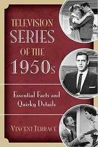 Television Series of the 1950s: Essential Facts and Quirky Details