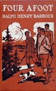 «Four Afoot - Being the Adventures of the Big Four on the Highway» by Ralph Henry Barbour