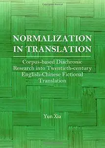 Normalization in Translation: Corpus-based Diachronic Research into Twentieth-century English Chinese Fictional Translation