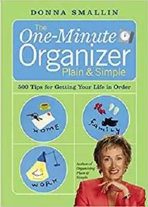 The One-Minute Organizer Plain & Simple: 500 Tips for Getting Your Life in Order