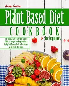 The Plant-Based Diet, Cookbook for Beginners