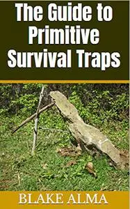 The Guide to Primitive Survival Traps