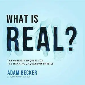What Is Real?: The Unfinished Quest for the Meaning of Quantum Physics [Audiobook]
