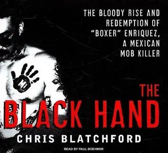 The Black Hand: The Bloody Rise and Redemption of "Boxer" Enriquez, a Mexican Mob Killer (Audiobook)