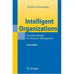 Intelligent Organizations: Powerful Models for Systemic Management (repost)