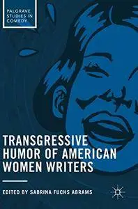 Transgressive Humor of American Women Writers (Palgrave Studies in Comedy)