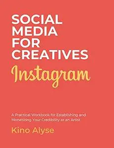 The Complete Instagram Workbook: A Practical Workbook for Establishing and Monetizing Your Credibility as an Artist