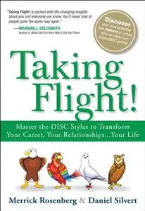 Taking Flight!: Master the DISC Styles to Transform Your Career, Your Relationships...Your Life (Repost)
