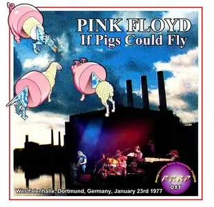 Pink Floyd - If Pigs Could Fly - Westfalenhalle, Dortmund, Germany - January 23rd 1977 (PRRP 011) (VG AUD)
