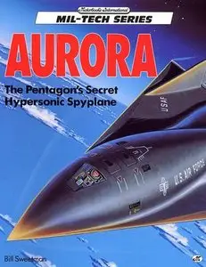 Aurora: The Pentagon's Secret Hypersonic Spyplane (Mil-Tech Series) (Repost)