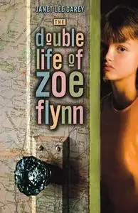 «The Double Life of Zoe Flynn» by Janet Lee Carey
