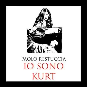 «Io sono Kurt» by Paolo Restuccia