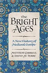 The Bright Ages: A New History of Medieval Europe