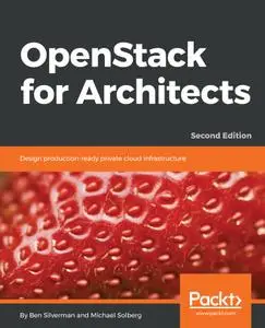 OpenStack for Architects: Design production-ready private cloud infrastructure, 2nd Edition