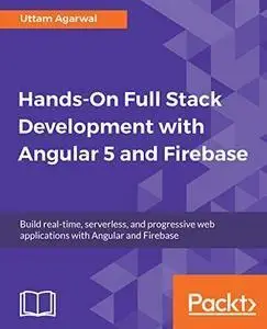Hands-On Full Stack Development with Angular 5 and Firebase (repost)