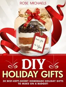 DIY Holiday Gifts: 30 Best-Kept-Secret Homemade Holiday Gifts To Make On a Budget!
