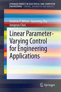 Linear Parameter-Varying Control for Engineering Applications