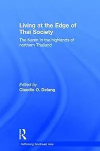 Living at the Edge of Thai Society: The Karen in the Highlands of Northern Thailand (Routledgecurzon Studies on South East Asia