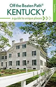 Kentucky Off the Beaten Path®: A Guide to Unique Places